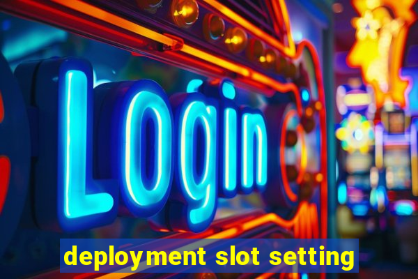 deployment slot setting