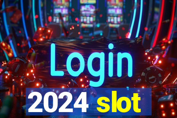 2024 slot