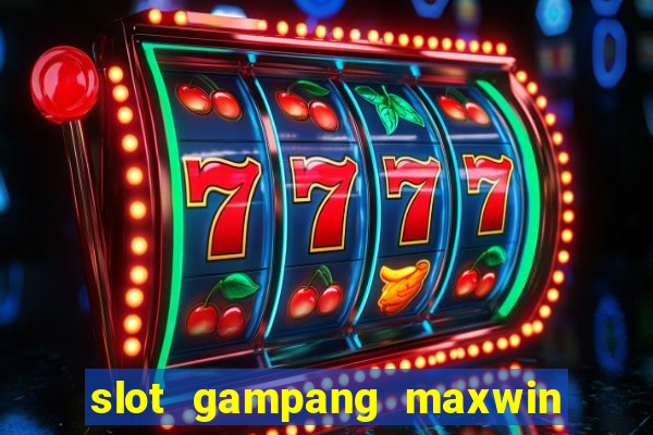 slot gampang maxwin hari ini