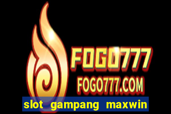 slot gampang maxwin hari ini