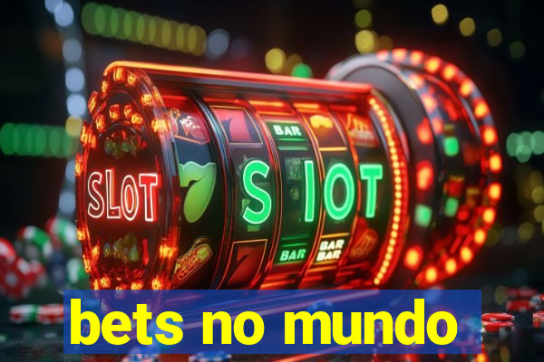 bets no mundo