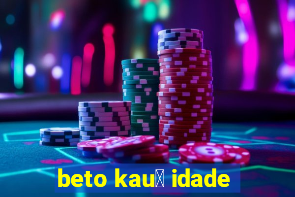 beto kau锚 idade