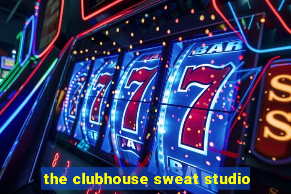 the clubhouse sweat studio