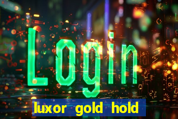 luxor gold hold and win slot