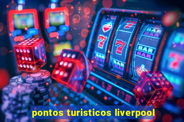 pontos turisticos liverpool