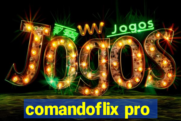 comandoflix pro