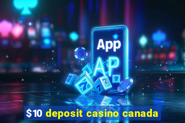 $10 deposit casino canada