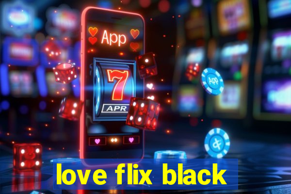 love flix black