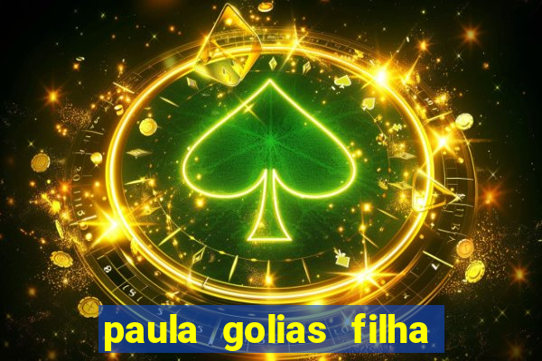 paula golias filha de ronald golias