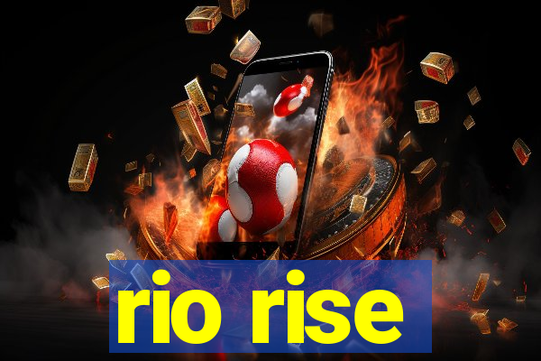 rio rise