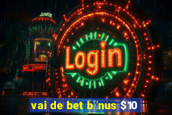 vai de bet b么nus $10