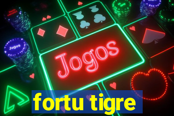 fortu tigre