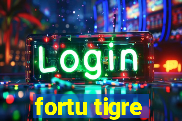 fortu tigre