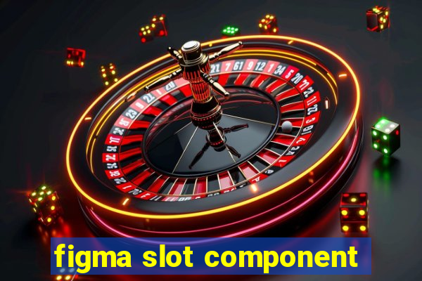 figma slot component