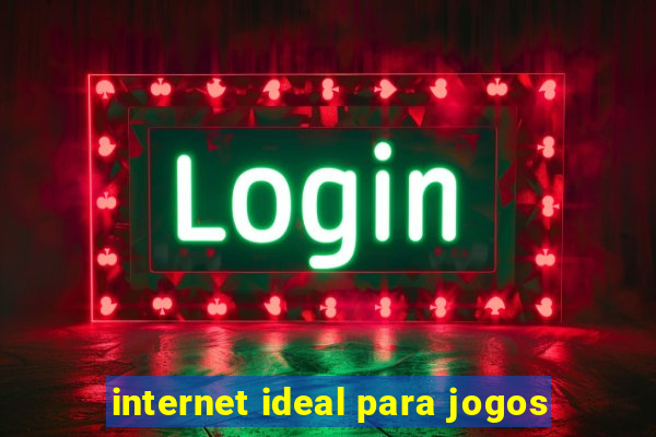 internet ideal para jogos