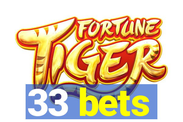 33 bets