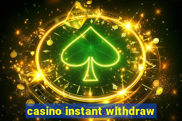 casino instant withdraw