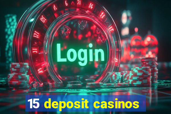 15 deposit casinos