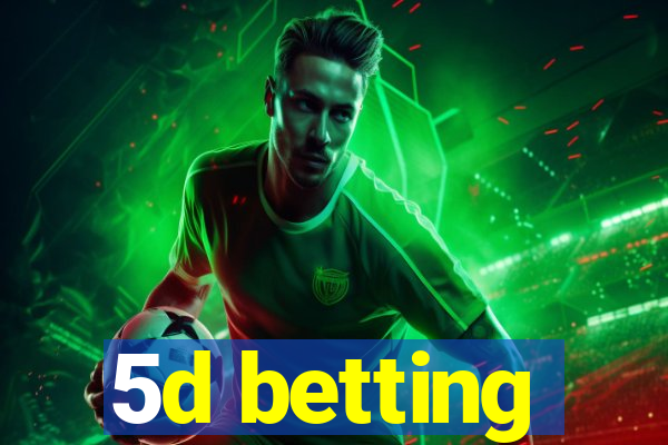 5d betting