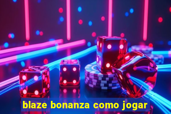 blaze bonanza como jogar