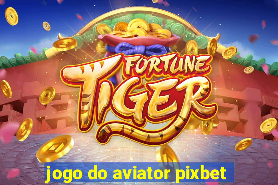 jogo do aviator pixbet