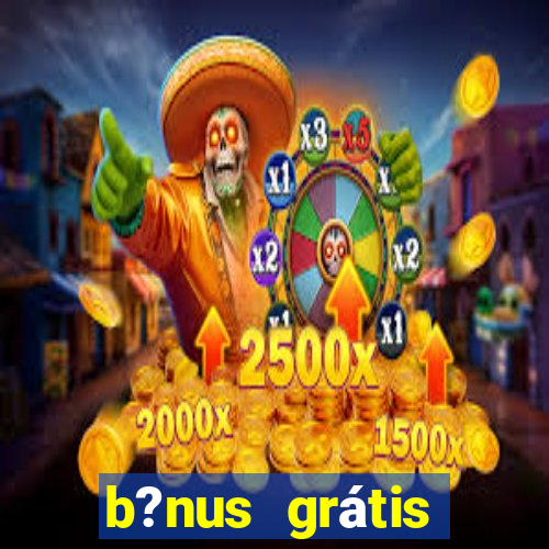 b?nus grátis fortune tiger