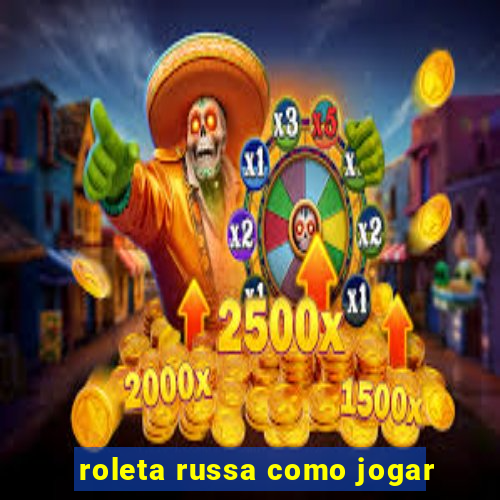 roleta russa como jogar