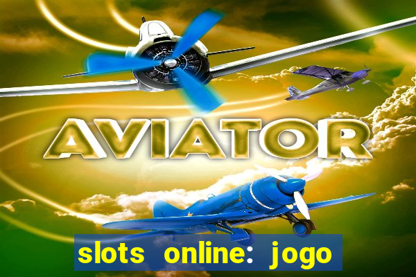 slots online: jogo ca莽a n铆quel