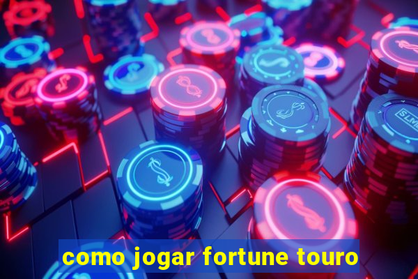 como jogar fortune touro