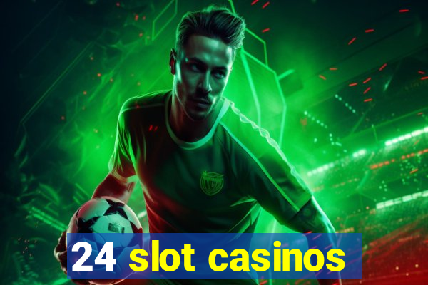 24 slot casinos