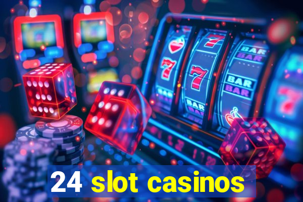 24 slot casinos