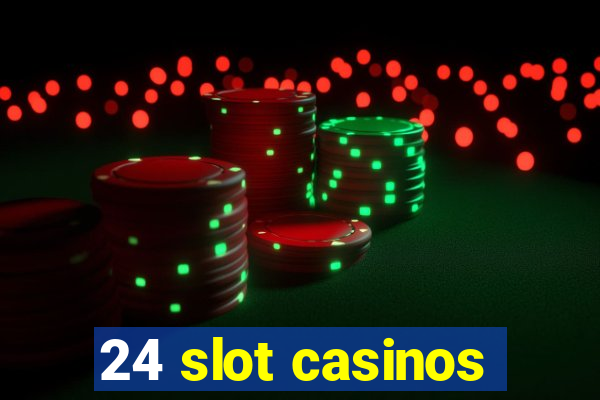 24 slot casinos