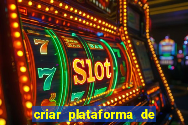 criar plataforma de jogos cassino