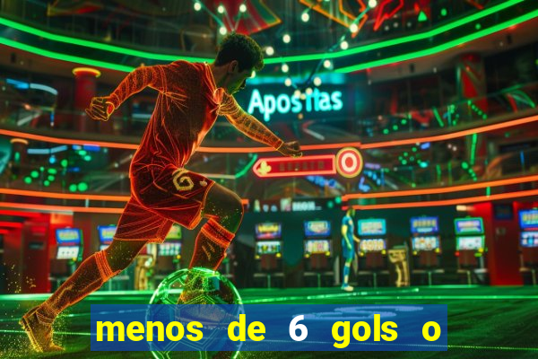 menos de 6 gols o que significa