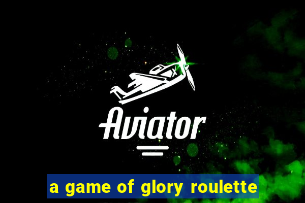 a game of glory roulette