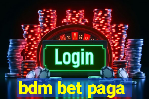 bdm bet paga