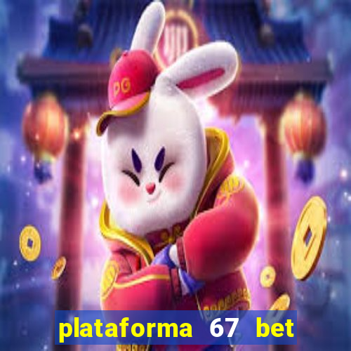 plataforma 67 bet é confiável