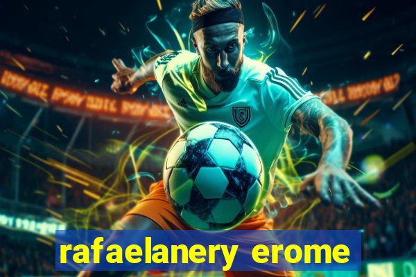 rafaelanery erome