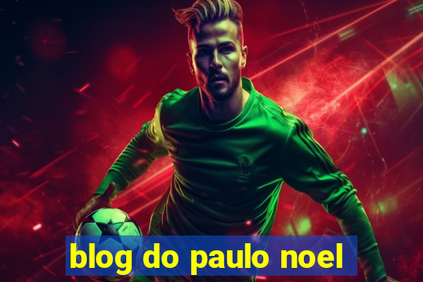 blog do paulo noel