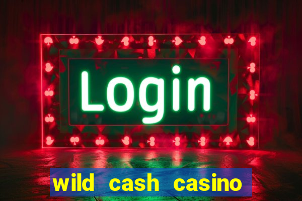 wild cash casino slots paga