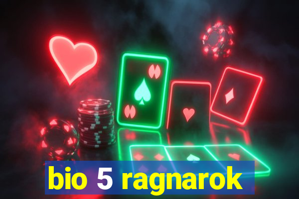 bio 5 ragnarok