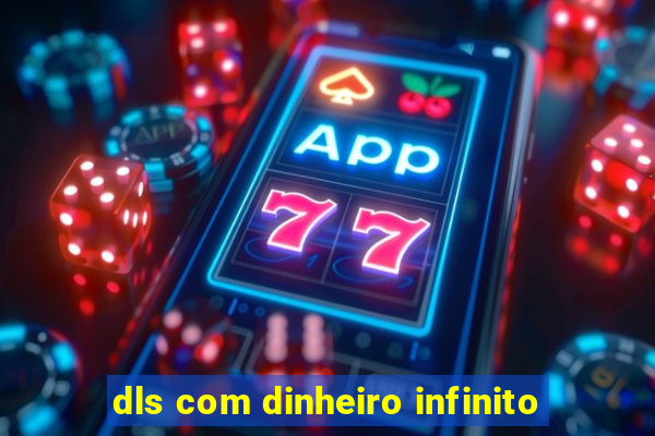 dls com dinheiro infinito