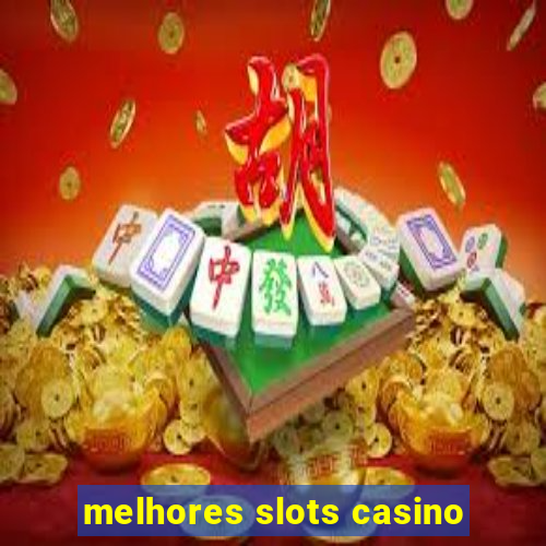 melhores slots casino