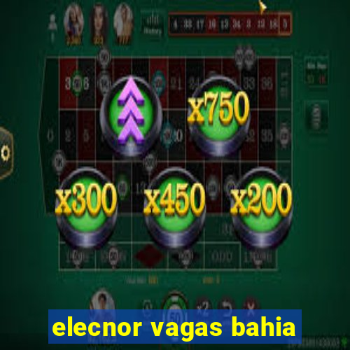 elecnor vagas bahia