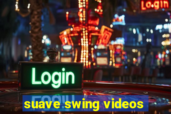 suave swing videos