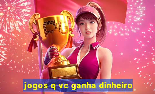 jogos q vc ganha dinheiro