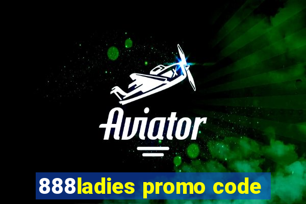 888ladies promo code