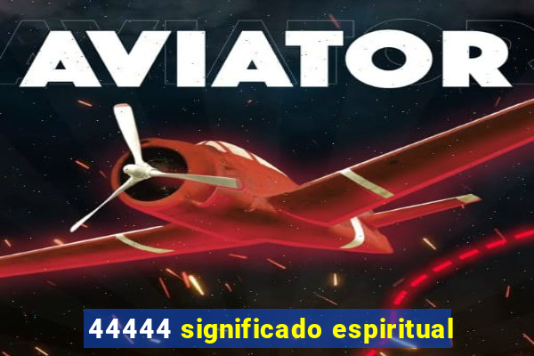 44444 significado espiritual