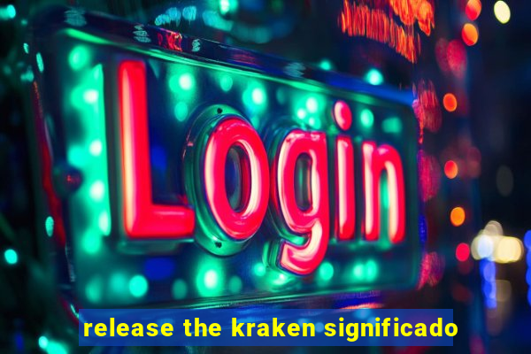 release the kraken significado