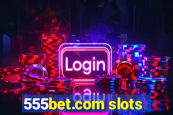 555bet.com slots